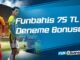 Funbahis 75 TL Deneme Bonusu