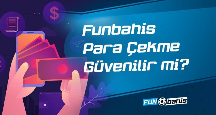 Funbahis Para Çekme Güvenilir mi