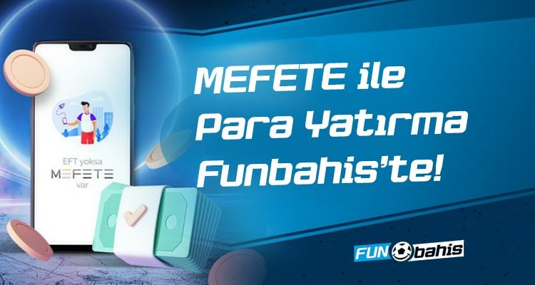 MEFETE ile Para Yatırma Funbahis'te!